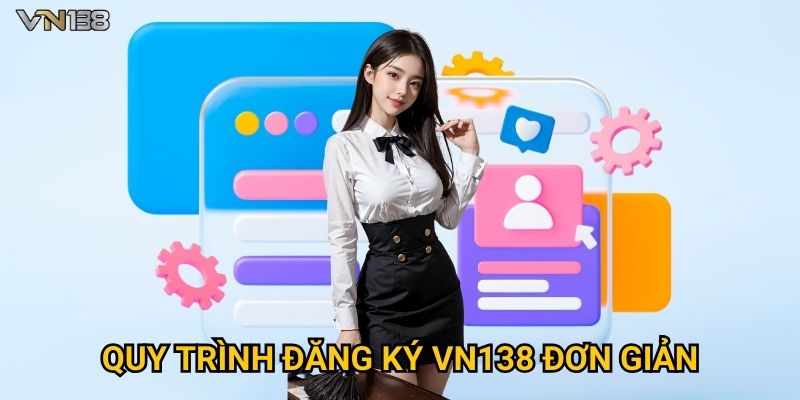 Đăng Ký Vn138 1 Quy trình đăng ký Vn138 đơn giản