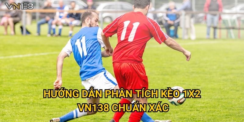 Kèo 1x2 Vn138 – Hướng Dẫn Cách Đọc Kèo Dễ Hiểu 3 Hướng dẫn phân tích Kèo 1x2 Vn138 chuẩn xác