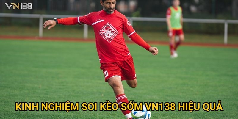 Kèo Sớm Vn138 – Cập Nhật Tỷ Lệ Nhanh Và Chính Xác 3 Kinh nghiệm soi Kèo Sớm Vn138 hiệu quả