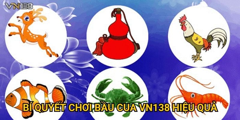 Bầu Cua Vn138 – Hướng Dẫn Chơi Và Mẹo Thắng Dễ Dàng 3 Bí quyết chơi Bầu Cua Vn138 hiệu quả